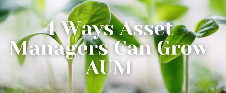 4 Ways Asset Management Marketers are Growing AUM